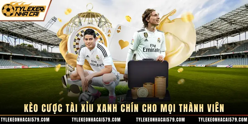 Kèo cược tài xỉu xanh chín cho mọi thành viên