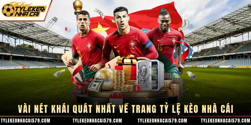 Vài nét khái quát nhất về trang Tỷ Lệ Kèo Nhà Cái 